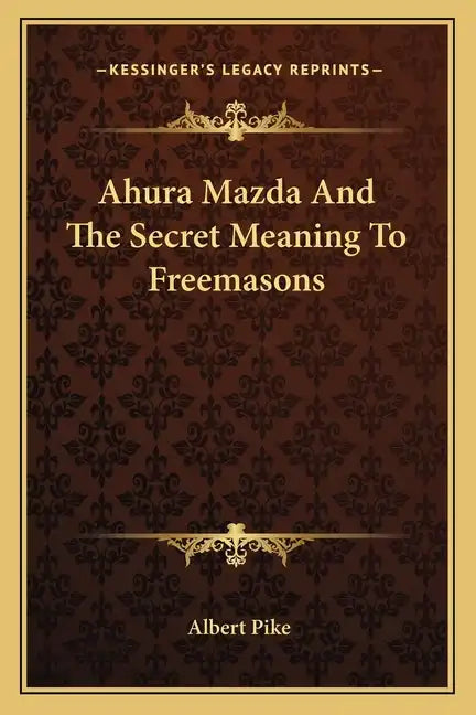 Ahura Mazda and the Secret Meaning to Freemasons - Paperback