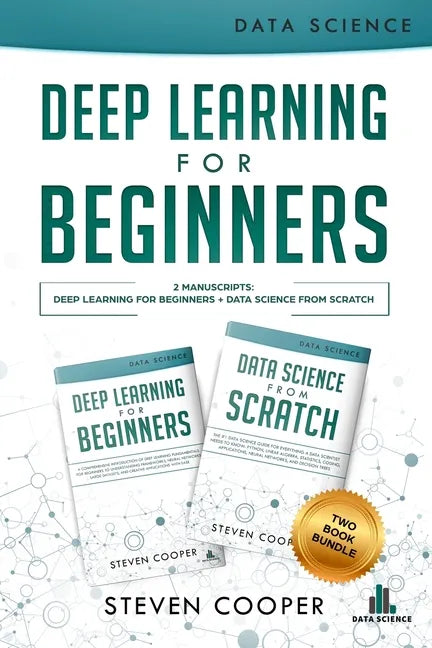 Deep Learning For Beginners: 2 Manuscripts: Deep Learning For Beginners And Data Science From Scratch - Paperback