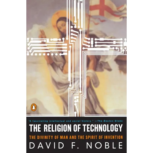 The Religion of Technology: The Divinity of Man and the Spirit of Invention - Paperback