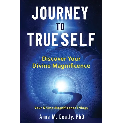 Journey to True Self: Discover Your Divine Magnificence - Paperback