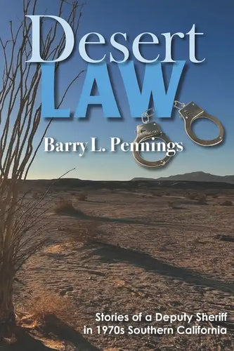 Desert Law: Stories of a Deputy Sheriff in 1970s Southern California - Paperback