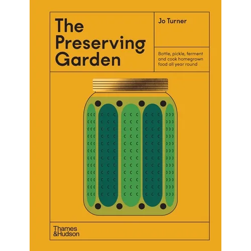 The Preserving Garden: Bottle, Pickle, Ferment, and Cook Homegrown Food All Year Round - Hardcover