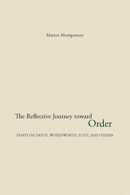 The Reflective Journey Toward Order: Essays on Dante, Wordsworth, Eliot, and Others - Paperback