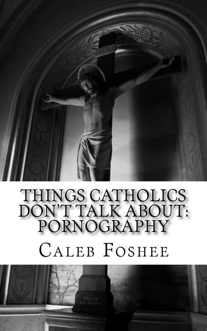 Things Catholics Don't Talk About: Pornography - Paperback