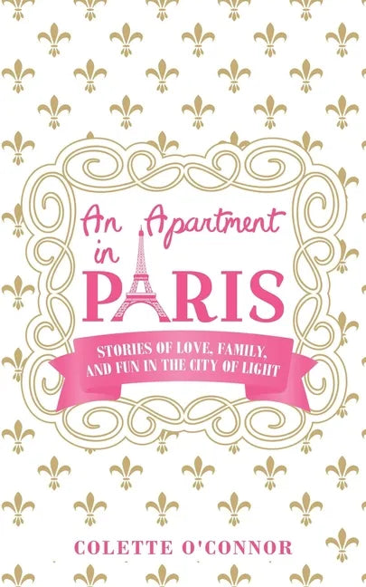 An Apartment in Paris: Stories of Love, Family, and Fun in the City of LIght - Paperback