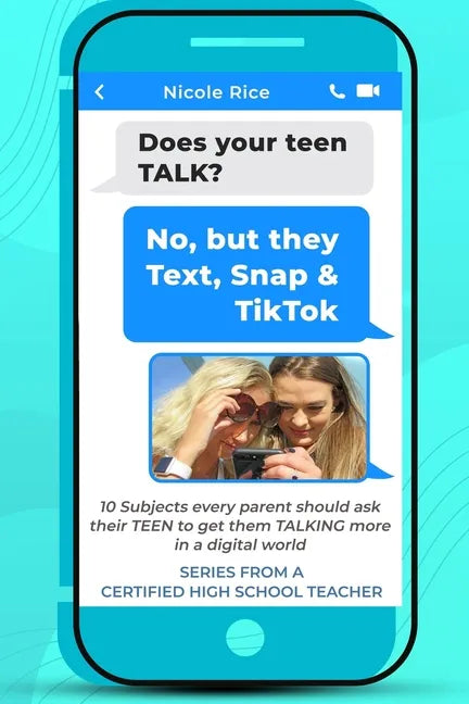 Does your teen TALK? No, but they Text, Snap, & TikTok: Parenting Teens: 10 Subjects every parent should ask their TEEN to get them TALKING more in a - Paperback