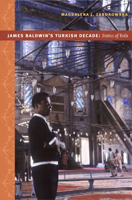James Baldwin's Turkish Decade: Erotics of Exile - Paperback