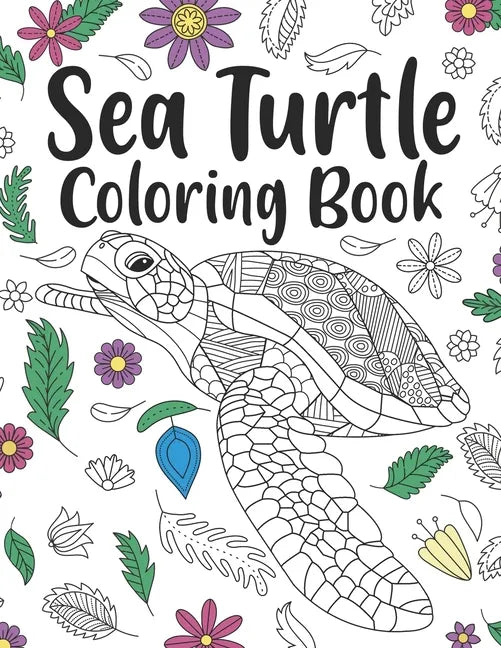 Sea Turtle Coloring Book: A Cute Adult Coloring Books for Sea Turtle Owner, Best Gift for Sea Turtle Lovers - Paperback