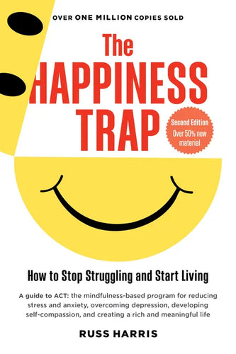 The Happiness Trap (Second Edition): How to Stop Struggling and Start Living - Paperback