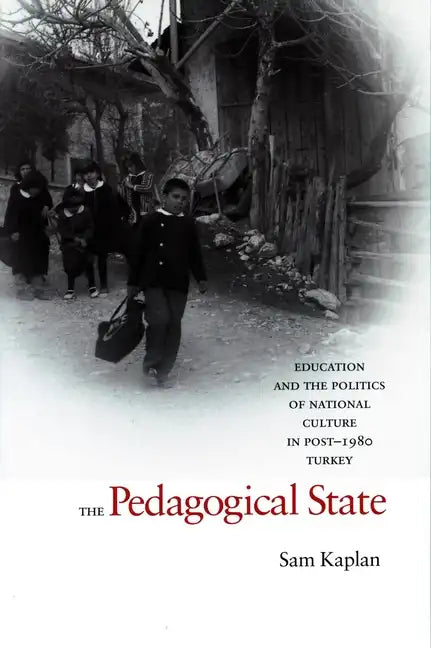 The Pedagogical State: Education and the Politics of National Culture in Post-1980 Turkey - Paperback