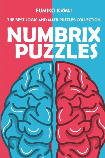Numbrix Puzzles: The Best Logic and Math Puzzles Collection - Paperback