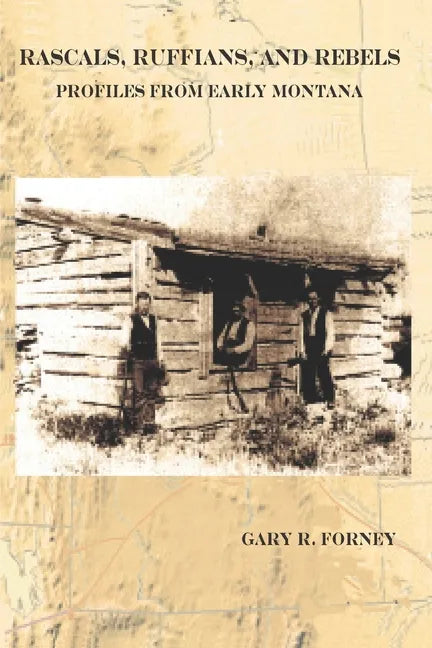 Rascals, Ruffians, and Rebels: Profiles from Early Montana - Paperback