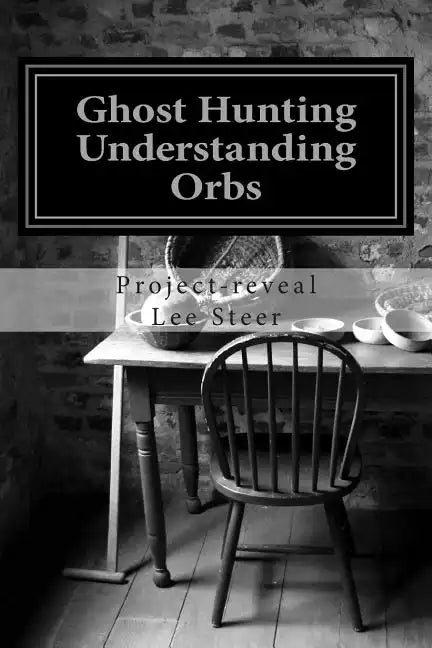 Ghost Hunting - Understanding Orbs: How an Orb is Created or Caused - Paperback
