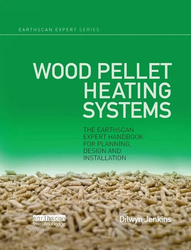 Wood Pellet Heating Systems: The Earthscan Expert Handbook on Planning, Design and Installation - Paperback