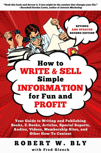 How to Write and Sell Simple Information for Fun and Profit: Your Guide to Writing and Publishing Books, E-Books, Articles, Special Reports, Audios, V - Paperback