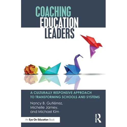 Coaching Education Leaders: A Culturally Responsive Approach to Transforming Schools and Systems - Paperback