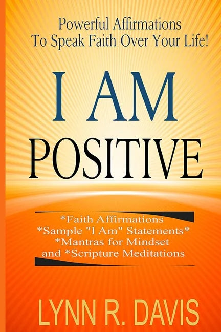 I Am Positive!: 31 Positive Self Talk Declarations to Speak Faith Over Your Life - Paperback