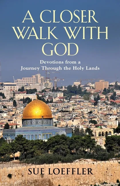A Closer Walk with God: Devotions from a Journey Through the Holy Lands - Paperback