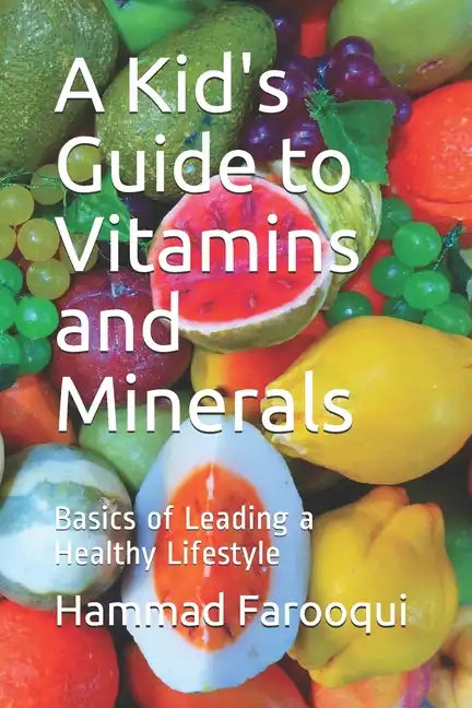 A Kid's Guide to Vitamins and Minerals: Basics of Leading a Healthy Lifestyle - Paperback