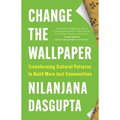 Change the Wallpaper: Transforming Cultural Patterns to Build More Just Communities - Hardcover