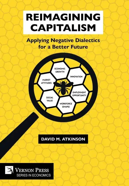 Reimagining Capitalism: Applying Negative Dialectics for a Better Future - Hardcover