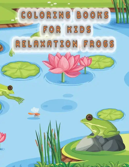 coloring books for kids relaxation frogs: frog coloring book for kids - Paperback