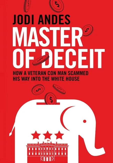 Master of Deceit: How a Veteran Con Man Scammed His Way into the White House - Paperback