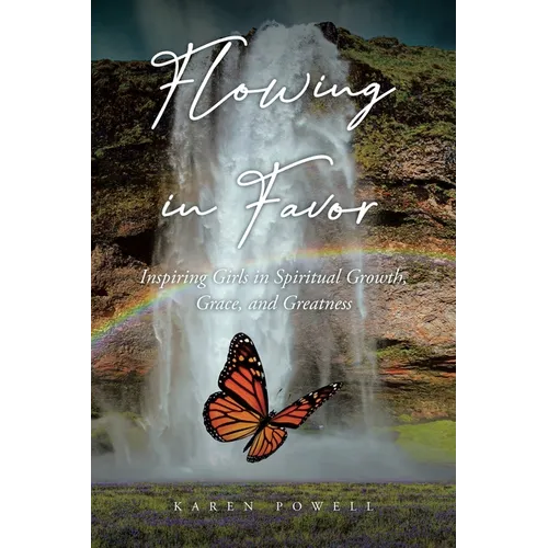 Flowing in Favor: Inspiring Girls in Spiritial Growth, Grace, and Greatness - Paperback