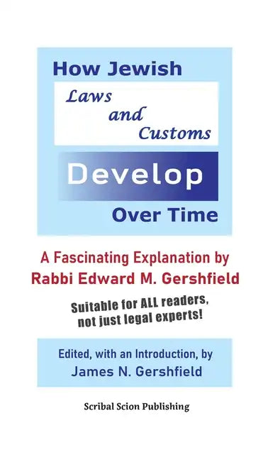 How Jewish Laws and Customs Develop Over Time: A Fascinating Explanation by Rabbi Edward M. Gershfield - Hardcover