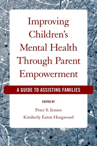 Improving Children's Mental Health Through Parent Empowerment: A Guide to Assisting Families - Paperback