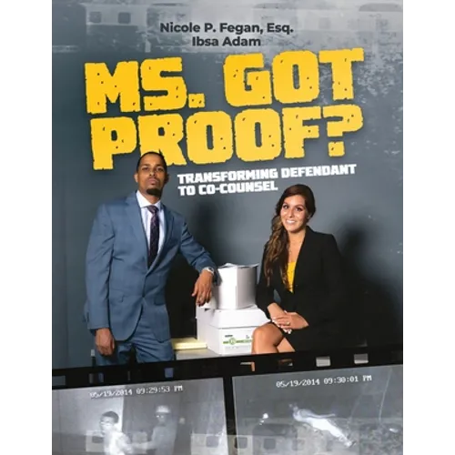Ms. Got Proof? Transforming Defendant to Co-Counsel - Paperback