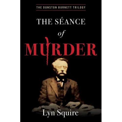 The Seance of Murder: The Dunston Burnett Trilogy - Paperback
