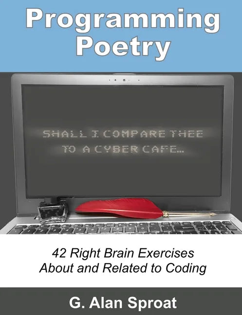 Programming Poetry: 42 Right Brain Exercises About and Related to Coding - Paperback
