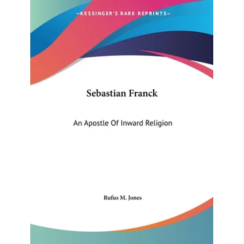 Sebastian Franck: An Apostle Of Inward Religion - Paperback