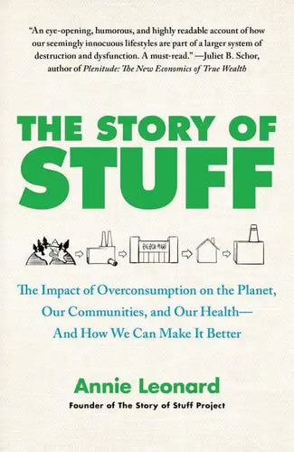 The Story of Stuff: The Impact of Overconsumption on the Planet, Our Communities, and Our Health--And How We Can Make It Better - Paperback