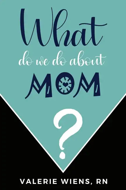 What Do We Do About Mom?: Stories and ideas to strengthen your caregiving journey as parents age - Paperback