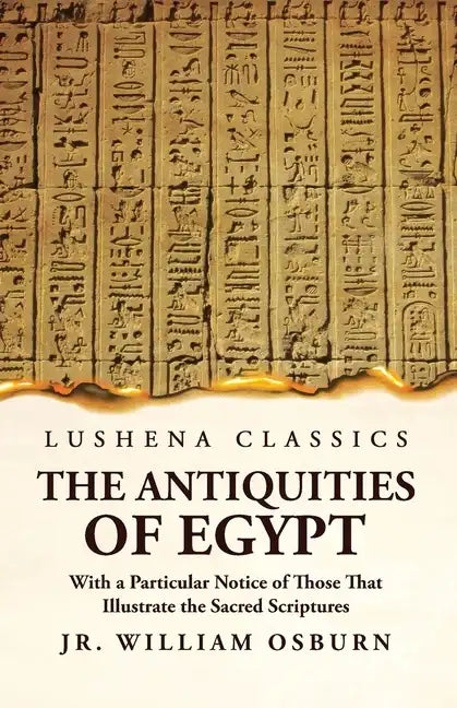 The Antiquities of Egypt With a Particular Notice of Those That Illustrate the Sacred Scriptures - Paperback