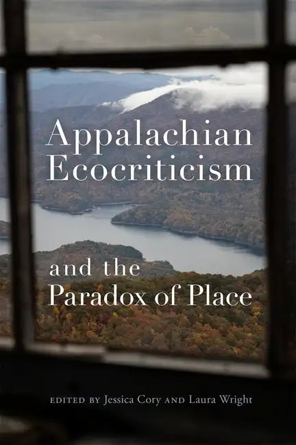 Appalachian Ecocriticism and the Paradox of Place - Hardcover