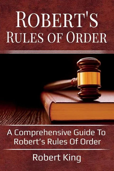 Robert's Rules of Order: A comprehensive guide to Robert's Rules of Order - Paperback
