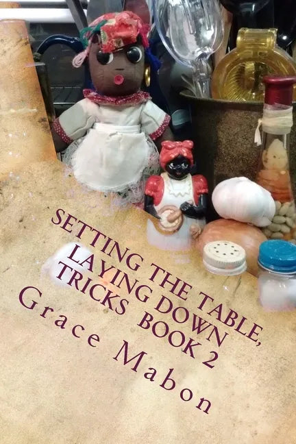 Setting The Table, Laying Down Tricks: Volume Two: Hoodoo Recipes of Domination, Decrease, and Protection - Paperback