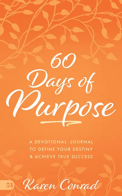 60 Days of Purpose: A Devotional Journal to Define Your Destiny and Achieve True Success - Paperback