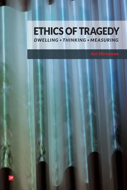 Ethics of Tragedy: Dwelling, Thinking, Measuring - Paperback