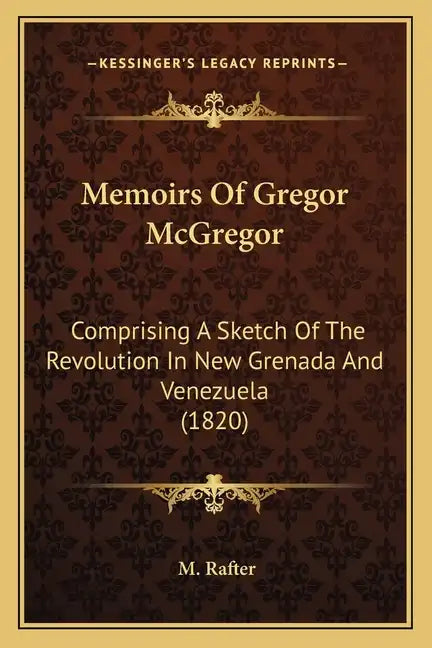 Memoirs Of Gregor McGregor: Comprising A Sketch Of The Revolution In New Grenada And Venezuela (1820) - Paperback