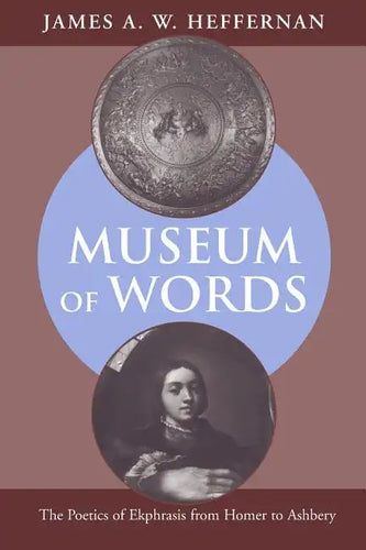 Museum of Words: The Poetics of Ekphrasis from Homer to Ashbery - Paperback
