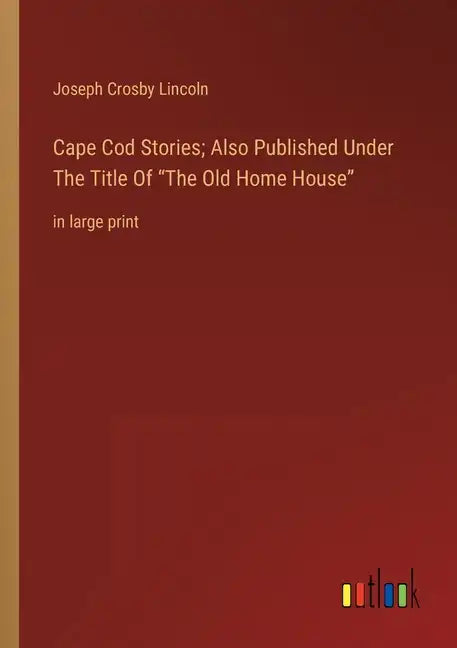 Cape Cod Stories; Also Published Under The Title Of The Old Home House: in large print - Paperback