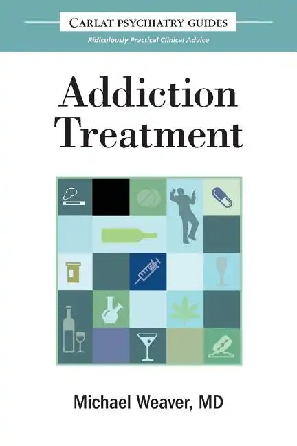 The Carlat Guide to Addiction Treatment: Ridiculously Practical Clinical Advice - Paperback
