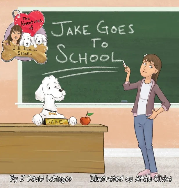The Adventures of Jill, Jake, and Stimlin: Jake Goes To School - Hardcover