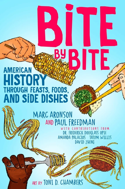 Bite by Bite: American History Through Feasts, Foods, and Side Dishes - Hardcover