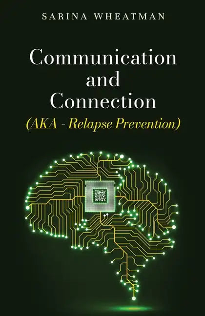Communication and Connection (AKA - Relapse Prevention) - Paperback
