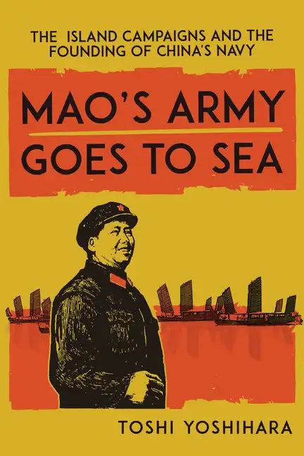 Mao's Army Goes to Sea: The Island Campaigns and the Founding of China's Navy - Hardcover